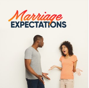 MANAGING EXPECTATIONS: THE SECRET TO AVOIDING DISAPPOINTMENT IN MARRIAGE